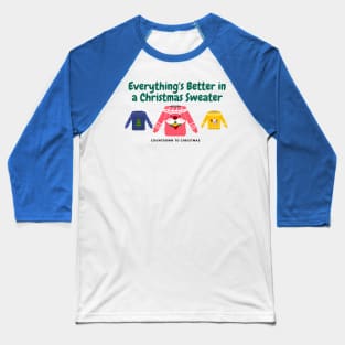 Everything's Better In A Christmas Sweater! Baseball T-Shirt